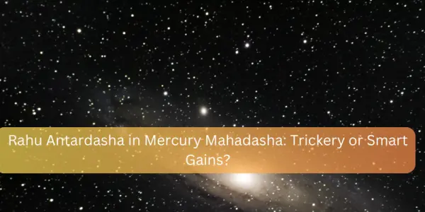 Rahu Antardasha in Mercury Mahadasha: Trickery or Smart Gains?